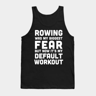 Rowing was my biggest fear and it's my default workout, rowing athlete gifts, rowing training present Tank Top